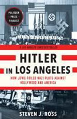 Hitler in Los Angeles: How Jews Foiled Nazi Plots Against Hollywood and America  9781620405628 Front Cover