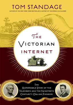 Victorian Internet The Remarkable Story of the Telegraph and the Nineteenth Century's on-Line Pioneers 2nd 9781620405925 Front Cover