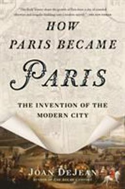 How Paris Became Paris The Invention of the Modern City  9781620407684 Front Cover