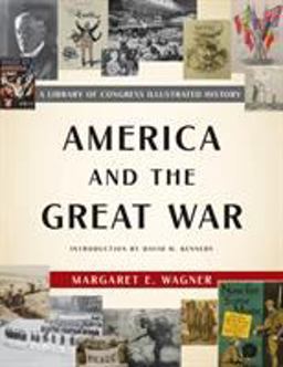 America and the Great War A Library of Congress Illustrated History  9781620409824 Front Cover