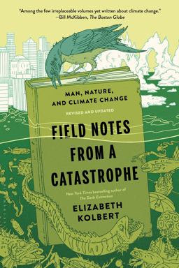 Field Notes from a Catastrophe Man, Nature, and Climate Change  9781620409886 Front Cover