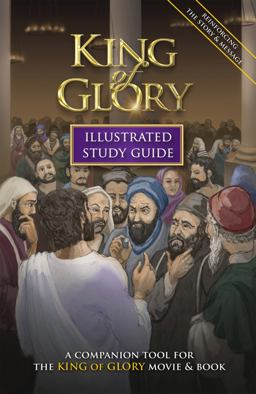King of Glory Illustrated Study Guide A Companion Tool for the King of Glory Movie and Book  9781620410059 Front Cover