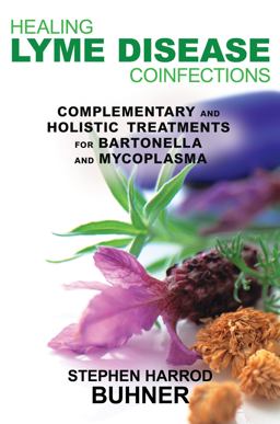 Healing Lyme Disease Coinfections Complementary and Holistic Treatments for Bartonella and Mycoplasma  9781620550083 Front Cover