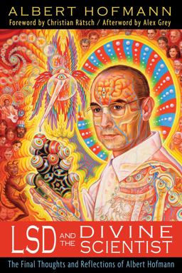 LSD and the Divine Scientist The Final Thoughts and Reflections of Albert Hofmann  9781620550090 Front Cover