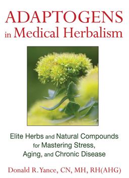 Adaptogens in Medical Herbalism Elite Herbs and Natural Compounds for Mastering Stress, Aging, and Chronic Disease  9781620551004 Front Cover
