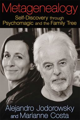 Metagenealogy Self-Discovery Through Psychomagic and the Family Tree  9781620551035 Front Cover
