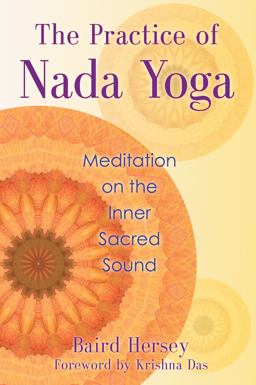 Practice of Nada Yoga Meditation on the Inner Sacred Sound  9781620551813 Front Cover