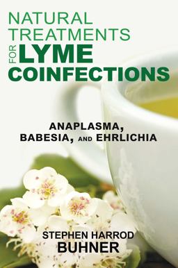 Natural Treatments for Lyme Coinfections Anaplasma, Babesia, and Ehrlichia  9781620552582 Front Cover