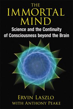 Immortal Mind Science and the Continuity of Consciousness Beyond the Brain  9781620553039 Front Cover