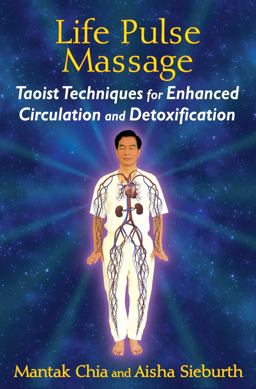 Life Pulse Massage Taoist Techniques for Enhanced Circulation and Detoxification  9781620553091 Front Cover