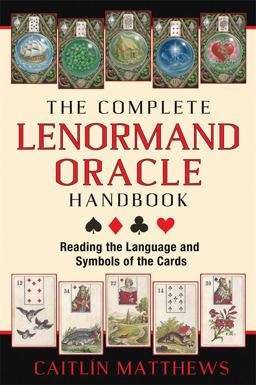 Complete Lenormand Oracle Handbook Reading the Language and Symbols of the Cards  9781620553251 Front Cover