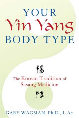 Your Yin Yang Body Type The Korean Tradition of Sasang Medicine  9781620553701 Front Cover