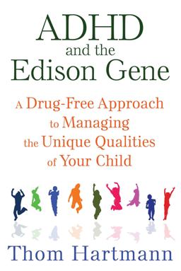 ADHD and the Edison Gene A Drug-Free Approach to Managing the Unique Qualities of Your Child 3rd 9781620555064 Front Cover