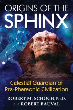 Origins of the Sphinx Celestial Guardian of Pre-Pharaonic Civilization  9781620555255 Front Cover