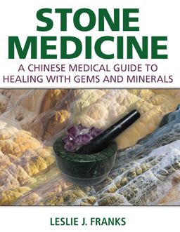 Stone Medicine A Chinese Medical Guide to Healing with Gems and Minerals  9781620555293 Front Cover