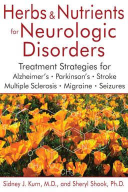 Herbs and Nutrients for Neurologic Disorders Treatment Strategies for Alzheimer's, Parkinson's, Stroke, Multiple Sclerosis, Migraine, and Seizures 2nd 9781620555538 Front Cover