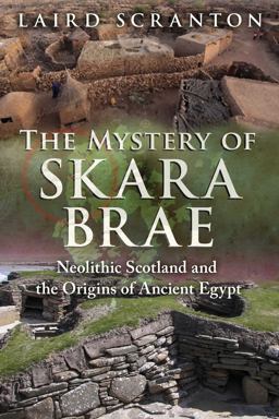 Mystery of Skara Brae Neolithic Scotland and the Origins of Ancient Egypt  9781620555736 Front Cover