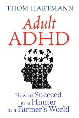 Adult ADHD How to Succeed As a Hunter in a Farmer's World 3rd 9781620555750 Front Cover