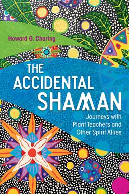 Accidental Shaman Journeys with Plant Teachers and Other Spirit Allies  9781620556092 Front Cover