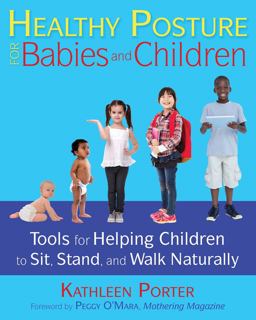 Healthy Posture for Babies and Children Tools for Helping Children to Sit, Stand, and Walk Naturally 2nd 9781620556405 Front Cover
