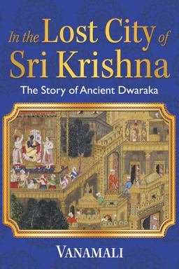 In the Lost City of Sri Krishna The Story of Ancient Dwaraka  9781620556818 Front Cover