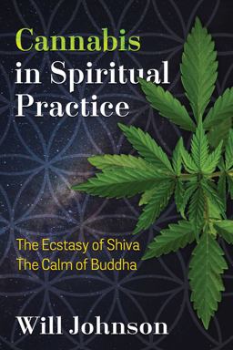Cannabis in Spiritual Practice The Ecstasy of Shiva, the Calm of Buddha  9781620556856 Front Cover