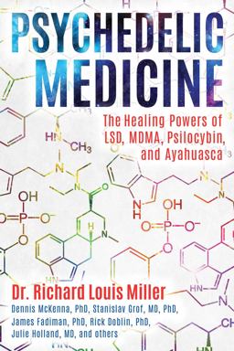 Psychedelic Medicine The Healing Powers of LSD, MDMA, Psilocybin, and Ayahuasca  9781620556979 Front Cover