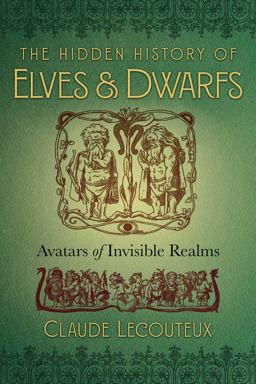 The Hidden History of Elves and Dwarfs: Avatars of Invisible Realms  9781620557150 Front Cover