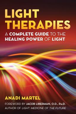 Light Therapies A Complete Guide to the Healing Power of Light  9781620557297 Front Cover
