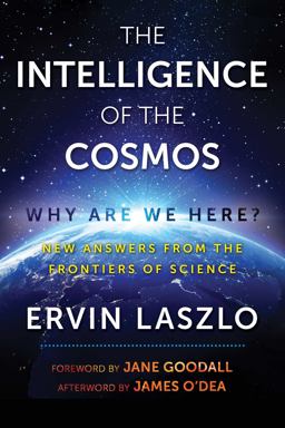 Intelligence of the Cosmos Why Are We Here? New Answers from the Frontiers of Science  9781620557310 Front Cover