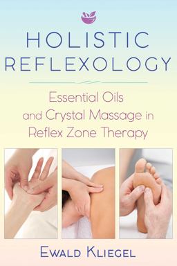 Holistic Reflexology Essential Oils and Crystal Massage in Reflex Zone Therapy  9781620557532 Front Cover