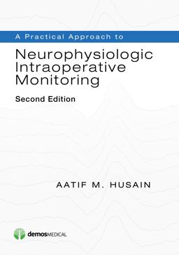 A Practical Approach to Neurophysiologic Intraoperative Monitoring:  9781620700150 Front Cover
