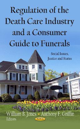 Regulation of the Death Care Industry and a Consumer Guide to Funerals Regulation of the Death Care Industry and a Consumer Guide to Funerals
