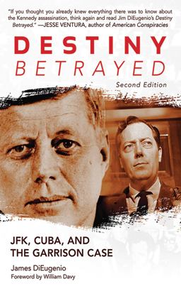 Destiny Betrayed JFK, Cuba, and the Garrison Case 2nd 9781620870563 Front Cover