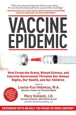 Vaccine Epidemic How Corporate Greed, Biased Science, and Coercive Government Threaten Our Human Rights, Our Health, and Our Children  9781620872123 Front Cover