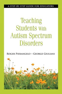Teaching Students with Autism Spectrum Disorders A Step-By-Step Guide for Educators  9781620872208 Front Cover