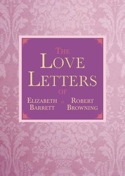 Love Letters of Elizabeth Barrett and Robert Browning  9781620873663 Front Cover