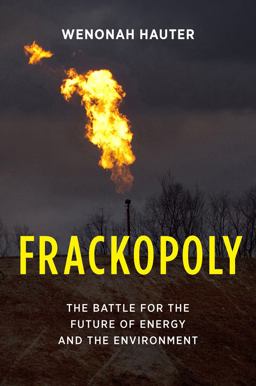 Frackopoly The Battle for the Future of Energy and the Environment  9781620970072 Front Cover