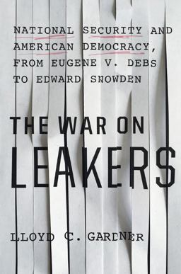 War on Leakers A Secret History of National Security, from Daniel Ellsberg to Edward Snowden  9781620970638 Front Cover