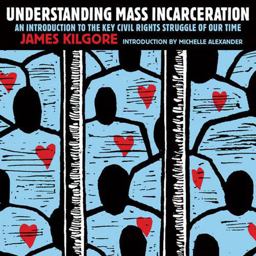 Understanding Mass Incarceration A People's Guide to the Key Civil Rights Struggle of Our Time  9781620970676 Front Cover