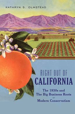 Right Out of California The 1930s and the Big Business Roots of Modern Conservatism  9781620970966 Front Cover