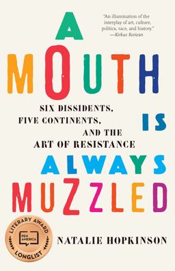 Mouth Is Always Muzzled Six Dissidents, Five Continents, and the Art of Resistance  9781620971246 Front Cover