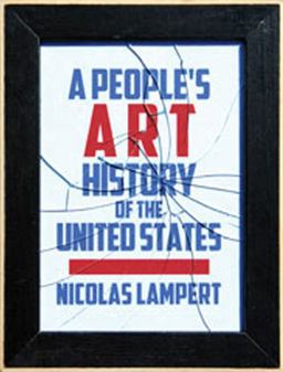 People's Art History of the United States 250 Years of Activist Art and Artists Working in Social Justice Movements  9781620971338 Front Cover