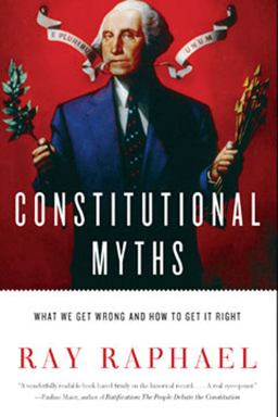 Constitutional Myths What We Get Wrong and How to Get It Right  9781620971345 Front Cover