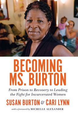 Becoming Ms. Burton From Prison to Recovery to Leading the Fight for Incarcerated Women  9781620972120 Front Cover