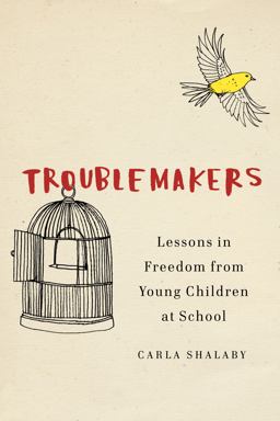 Troublemakers Lessons in Freedom from Young Children at School  9781620972366 Front Cover