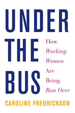 Under the Bus How Working Women Are Being Run Over  9781620972533 Front Cover