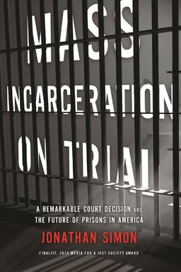 Mass Incarceration on Trial A Remarkable Court Decision and the Future of Prisons in America  9781620972540 Front Cover
