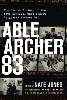 Able Archer 83 The Secret History of the NATO Exercise That Almost Triggered Nuclear War  9781620972618 Front Cover