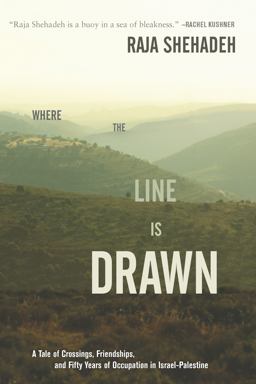 Where the Line Is Drawn A Tale of Crossings, Friendships, and Fifty Years of Occupation in Israel-Palestine  9781620972915 Front Cover